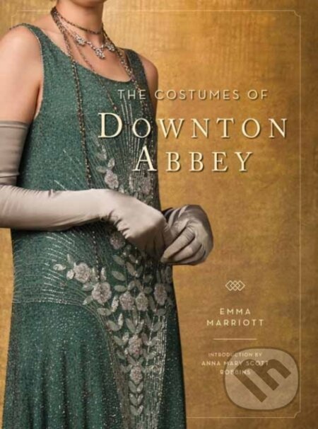 Kniha: The Costumes of Downton Abbey (Anna Mary Scott Robbins a Emma Marriott). Weldon Owen, 2023 Kniha: The Costumes of Downton Abbey (Anna Mary Scott Robbins a Emma Marriott). Weldon Owen, 2023