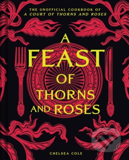 Kniha: A Feast of Thorns and Roses (Chelsea Cole). Insight, 2025 Kniha: A Feast of Thorns and Roses (Chelsea Cole). Insight, 2025
