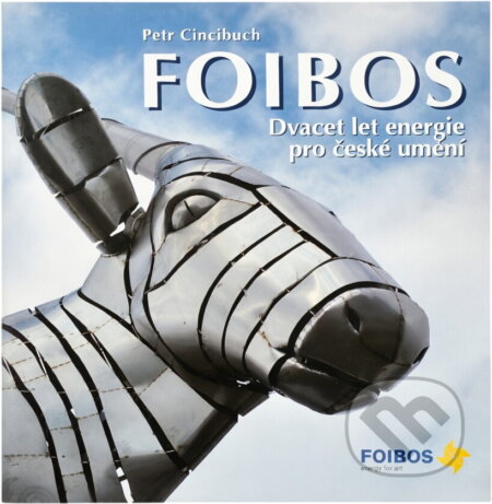 Kniha: FOIBOS : dvacet let energie pro české umění (Petr Cincibuch). , 2010 Kniha: FOIBOS : dvacet let energie pro české umění (Petr Cincibuch). , 2010