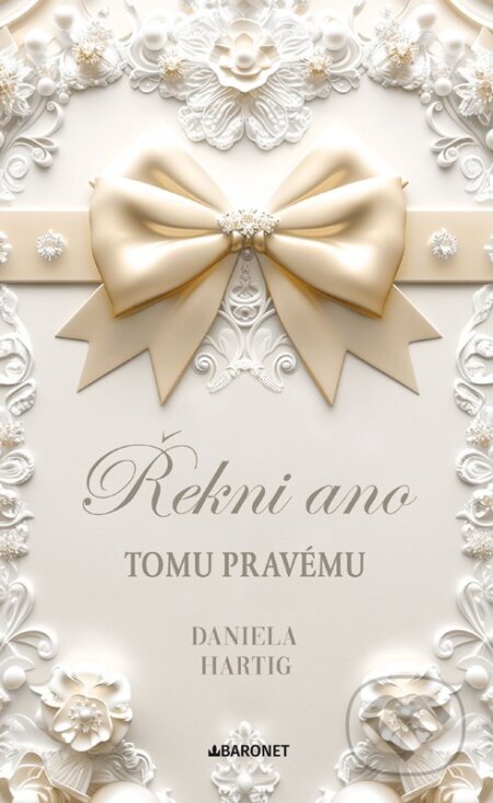 Kniha: Řekni ano tomu pravému (Daniela Hartig). Baronet, 2026 Kniha: Řekni ano tomu pravému (Daniela Hartig). Baronet, 2026