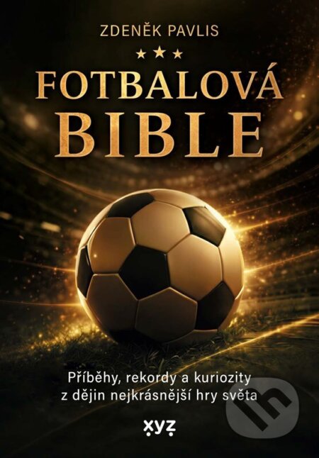 Kniha: Fotbalová bible (Zdeněk Pavlis). Petr Tychtl - NAKLADATELSTVÍ XYZ, 2026 Kniha: Fotbalová bible (Zdeněk Pavlis). Petr Tychtl - NAKLADATELSTVÍ XYZ, 2026