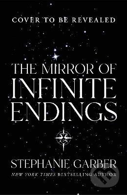 Kniha: The Mirror of Infinite Endings (Stephanie Garber). Gollancz, 2026 Kniha: The Mirror of Infinite Endings (Stephanie Garber). Gollancz, 2026