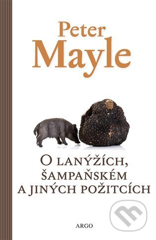 E-kniha: O lanýžích, šampaňském a jiných požitcích (Peter Mayle). Argo, 2016 E-kniha: O lanýžích, šampaňském a jiných požitcích (Peter Mayle). Argo, 2016