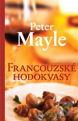 E-kniha: Francouzské hodokvasy (Peter Mayle). Argo, 2014 E-kniha: Francouzské hodokvasy (Peter Mayle). Argo, 2014