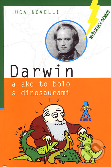 Kniha: Darwin a ako to bolo s dinosaurami (Luca Novelli). Buvik, 2007 Kniha: Darwin a ako to bolo s dinosaurami (Luca Novelli). Buvik, 2007