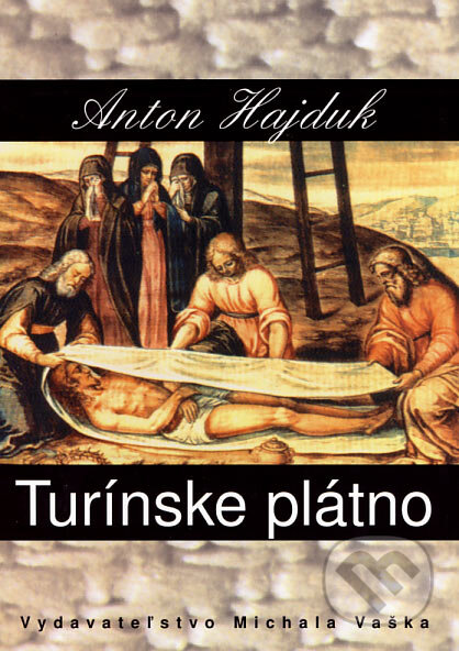 Kniha: Turínske plátno (Anton Hajduk). Vydavateľstvo Michala Vaška, 2007 Kniha: Turínske plátno (Anton Hajduk). Vydavateľstvo Michala Vaška, 2007