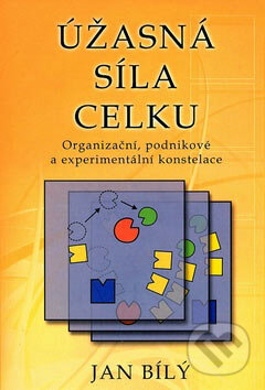 Kniha: Úžasná síla celku (Jan Bílý). Pragma, 2007 Kniha: Úžasná síla celku (Jan Bílý). Pragma, 2007