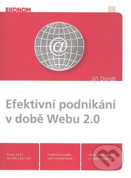 Kniha: Efektivní podnikání v době Webu 2.0 (Jiří Donát). Alfa, 2007 Kniha: Efektivní podnikání v době Webu 2.0 (Jiří Donát). Alfa, 2007