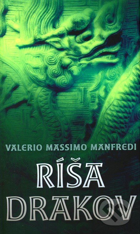 Kniha: Ríša drakov (Valerio Massimo Manfredi). Slovart, 2007 Kniha: Ríša drakov (Valerio Massimo Manfredi). Slovart, 2007