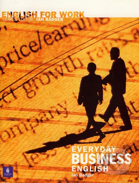 Kniha: English for Work: Everyday Business English (Ian Badger). Longman, 2003 Kniha: English for Work: Everyday Business English (Ian Badger). Longman, 2003