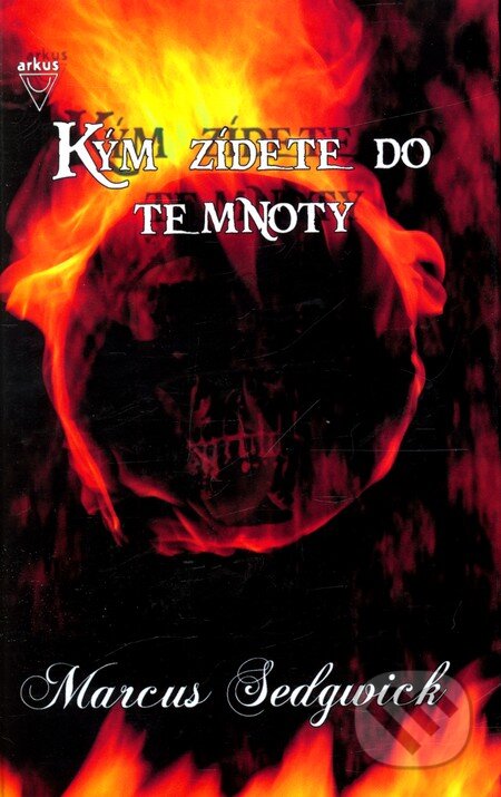 Kniha: Kým zídete do temnoty (Marcus Sedgwick). Arkus, 2007 Kniha: Kým zídete do temnoty (Marcus Sedgwick). Arkus, 2007