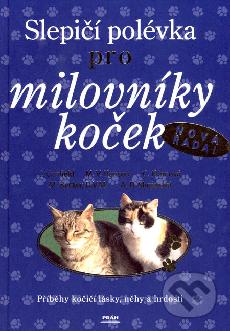 Kniha: Slepičí polévka pro milovníky koček (Autorský kolektiv). Práh, 2007 Kniha: Slepičí polévka pro milovníky koček (Autorský kolektiv). Práh, 2007