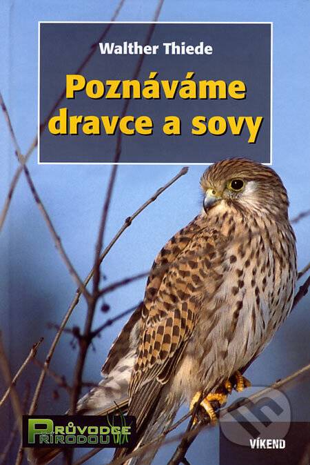 Kniha: Poznáváme dravce a sovy (Walther Thiede). Víkend, 2007 Kniha: Poznáváme dravce a sovy (Walther Thiede). Víkend, 2007