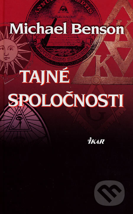 Kniha: Tajné spoločnosti (Michael Benson). Ikar, 2007 Kniha: Tajné spoločnosti (Michael Benson). Ikar, 2007