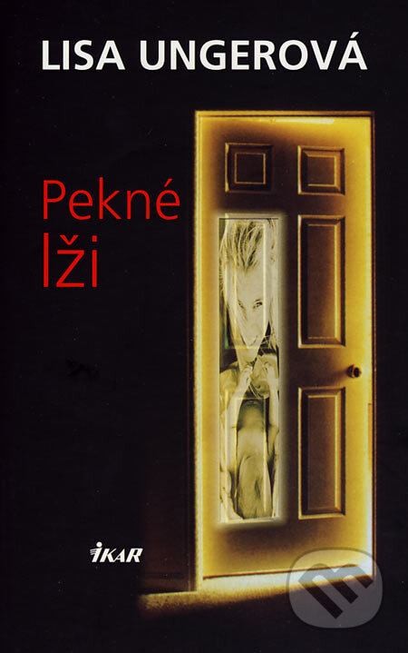 Kniha: Pekné lži (Lisa Ungerová). Ikar, 2007 Kniha: Pekné lži (Lisa Ungerová). Ikar, 2007