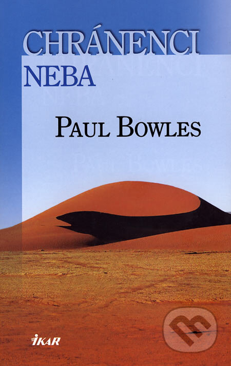 Kniha: Chránenci neba (Paul Bowles). Ikar, 2007 Kniha: Chránenci neba (Paul Bowles). Ikar, 2007