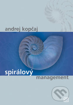 Kniha: Spirálový management (Andrej Kopčaj). Alfa, 2007 Kniha: Spirálový management (Andrej Kopčaj). Alfa, 2007