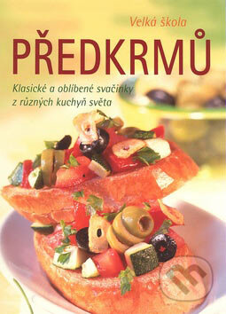 Kniha: Velká škola předkrmů (Svojtka&Co.). Svojtka&Co., 2007 Kniha: Velká škola předkrmů (Svojtka&Co.). Svojtka&Co., 2007