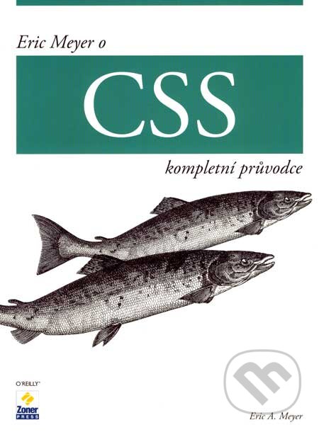 Kniha: Eric Meyer o CSS (Eric Meyer). Zoner Press, 2007 Kniha: Eric Meyer o CSS (Eric Meyer). Zoner Press, 2007