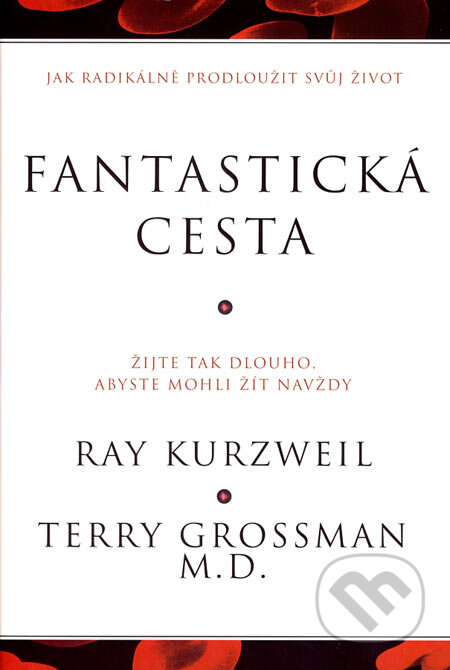 Kniha: Fantastická cesta (Ray Kurzweil a Terry Grossman). ANAG, 2007 Kniha: Fantastická cesta (Ray Kurzweil a Terry Grossman). ANAG, 2007