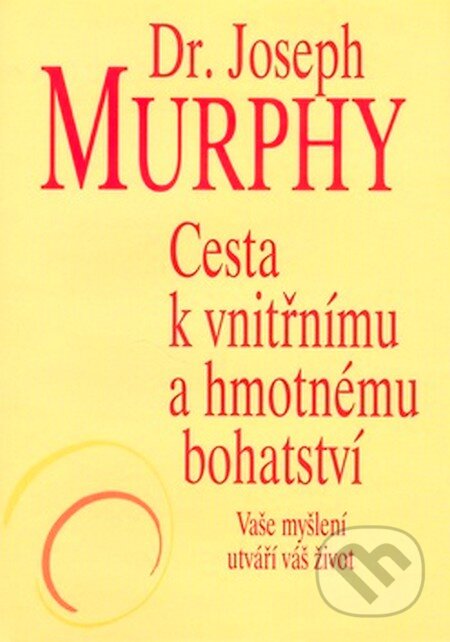 Kniha: Cesta k vnitřnímu a hmotnému bohatství (Joseph Murphy). Pragma, 2007 Kniha: Cesta k vnitřnímu a hmotnému bohatství (Joseph Murphy). Pragma, 2007