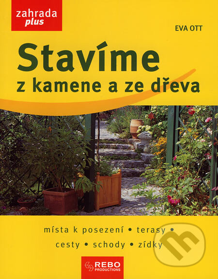 Kniha: Stavíme z kamene a ze dřeva (Eva Ott). Rebo, 2007 Kniha: Stavíme z kamene a ze dřeva (Eva Ott). Rebo, 2007