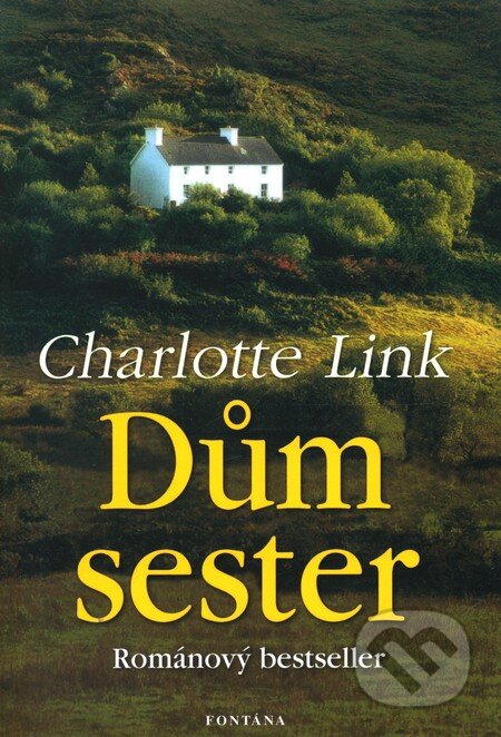 Kniha: Dům sester (Charlotte Link). Fontána, 2007 Kniha: Dům sester (Charlotte Link). Fontána, 2007
