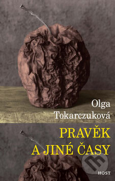 Kniha: Pravěk a jiné časy (Olga Tokarczuk). Host, 2007 Kniha: Pravěk a jiné časy (Olga Tokarczuk). Host, 2007