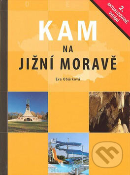 Kniha: Kam na Jižní Moravě (Eva Obůrková). CPRESS, 2007 Kniha: Kam na Jižní Moravě (Eva Obůrková). CPRESS, 2007