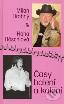 Kniha: Časy balení a kalení (Hana Höschlová a Milan Drobný). Baronet, 2006 Kniha: Časy balení a kalení (Hana Höschlová a Milan Drobný). Baronet, 2006