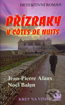 Kniha: Přízraky v Côtes de Nuits (Jean-Pierre Alaux a Noël Balen). Baronet, 2006 Kniha: Přízraky v Côtes de Nuits (Jean-Pierre Alaux a Noël Balen). Baronet, 2006