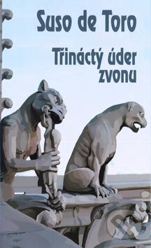 Kniha: Třináctý úder zvonu (Suso de Toro). Baronet, 2004 Kniha: Třináctý úder zvonu (Suso de Toro). Baronet, 2004