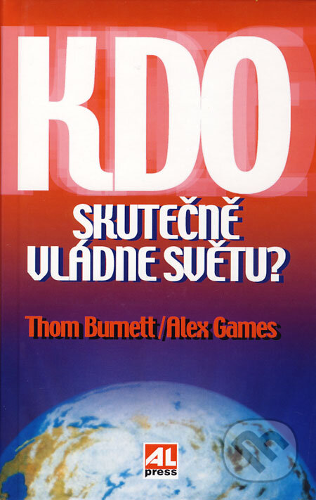 Kniha: Kdo skutečně vládne světu? (Alex Games a Thom Burnett). Alpress, 2006 Kniha: Kdo skutečně vládne světu? (Alex Games a Thom Burnett). Alpress, 2006