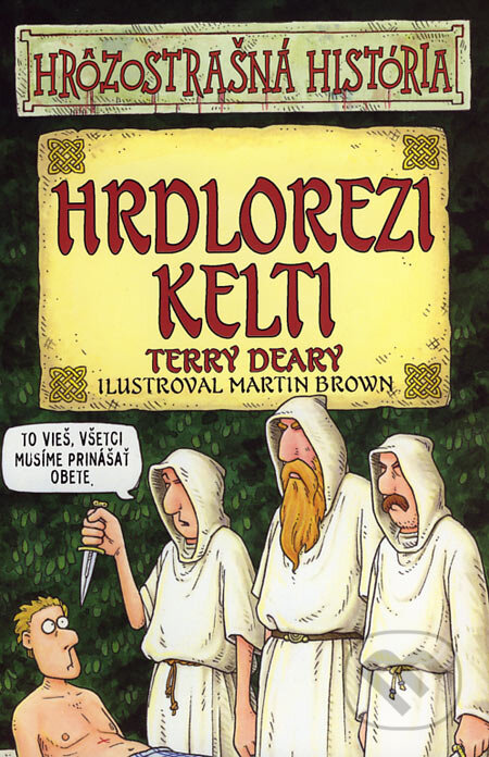 Kniha: Hrdlorezi Kelti (Terry Deary). Slovart, 2007 Kniha: Hrdlorezi Kelti (Terry Deary). Slovart, 2007