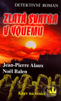 Kniha: Zlatá svatba v Yquemu (Jean-Pierre Alaux a Noël Balen). Baronet, 2005 Kniha: Zlatá svatba v Yquemu (Jean-Pierre Alaux a Noël Balen). Baronet, 2005