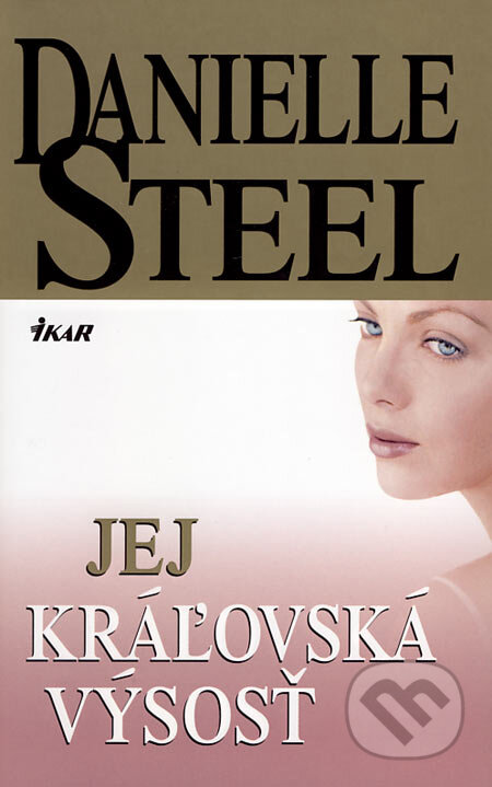 Kniha: Jej kráľovská výsosť (Danielle Steel). Ikar, 2007 Kniha: Jej kráľovská výsosť (Danielle Steel). Ikar, 2007