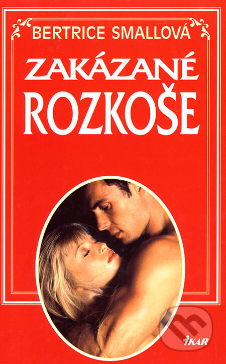 Kniha: Zakázané rozkoše (Bertrice Small). Ikar, 2007 Kniha: Zakázané rozkoše (Bertrice Small). Ikar, 2007