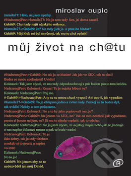 Kniha: Můj život na ch@tu (Miroslav Oupic). Alfa, 2007 Kniha: Můj život na ch@tu (Miroslav Oupic). Alfa, 2007