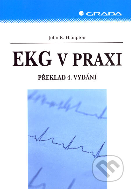 Kniha: EKG v praxi (John R. Hampton). Grada, 2007 Kniha: EKG v praxi (John R. Hampton). Grada, 2007