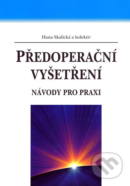 Kniha: Předoperační vyšetření (Hana Skalická a kolektív). Grada, 2007 Kniha: Předoperační vyšetření (Hana Skalická a kolektív). Grada, 2007