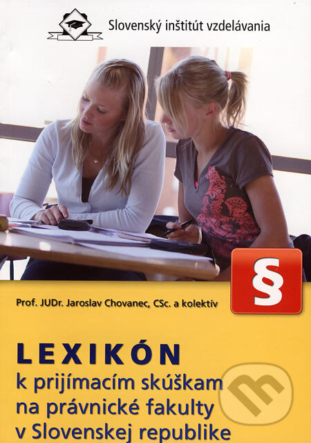 Kniha: Lexikón k prijímacím skúškam na právnické fakulty v Slovenskej republike (Jaroslav Chovanec a kolektív). Slovenský inštitút vzdelávania, 2007 Kniha: Lexikón k prijímacím skúškam na právnické fakulty v Slovenskej republike (Jaroslav Chovanec a kolektív). Slovenský inštitút vzdelávania, 2007