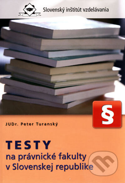 Testy na právnické fakulty v Slovenskej republike - Peter Turanský, Slovenský inštitút vzdelávania, 2007