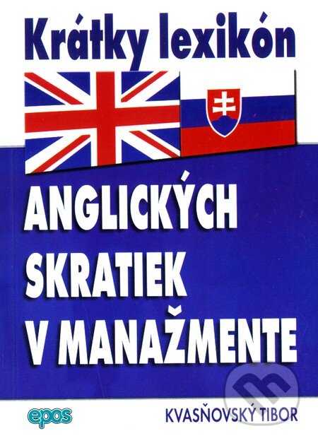 Kniha: Krátky lexikón anglických skratiek v manažmente (Tibor Kvasňovský). Epos, 2007 Kniha: Krátky lexikón anglických skratiek v manažmente (Tibor Kvasňovský). Epos, 2007