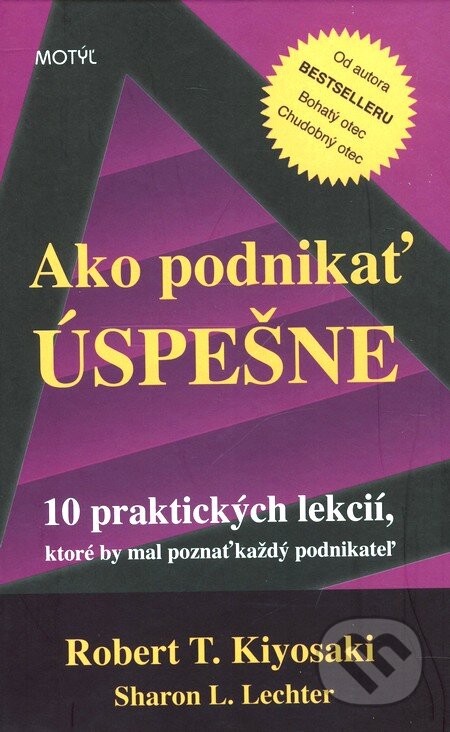 Kniha: Ako podnikať úspešne (Robert T. Kiyosaki a Sharon L. Lechter). Motýľ, 2007 Kniha: Ako podnikať úspešne (Robert T. Kiyosaki a Sharon L. Lechter). Motýľ, 2007