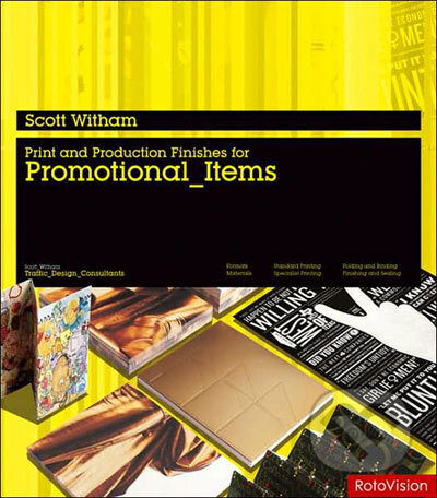 Kniha: Print and Production Finishes for Promotional Items (Scott Witham). Rotovision, 2007 Kniha: Print and Production Finishes for Promotional Items (Scott Witham). Rotovision, 2007
