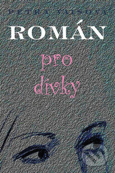 Kniha: Román pro dívky (Petra Vaisová). Jas, 2007 Kniha: Román pro dívky (Petra Vaisová). Jas, 2007