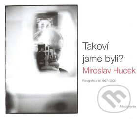Takoví jsme byli? - Miroslav Hucek, Mladá fronta, 2007