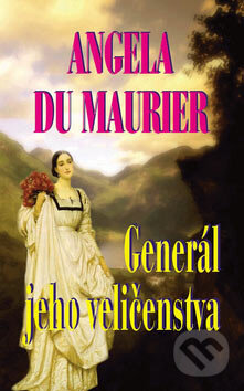 Kniha: Generál jeho veličenstva (Angela du Maurier), 2005 Kniha: Generál jeho veličenstva (Angela du Maurier), 2005