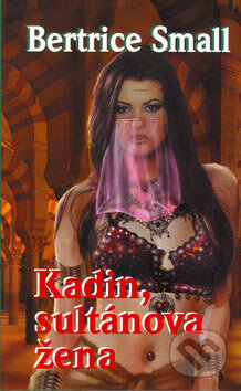 Kniha: Kadin, sultánova žena (Bertrice Small). Baronet, 2005 Kniha: Kadin, sultánova žena (Bertrice Small). Baronet, 2005