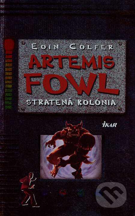 Kniha: Artemis Fowl - Stratená kolónia (Eoin Colfer). Ikar, 2007 Kniha: Artemis Fowl - Stratená kolónia (Eoin Colfer). Ikar, 2007